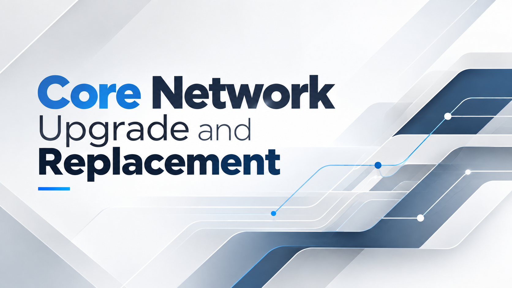 Core Network Upgrade and Replacement